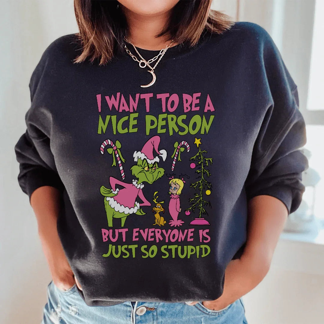I Want To Be A Nice Person But Everyone Is Just So Stupid Sweatshirt - WonderingCloth