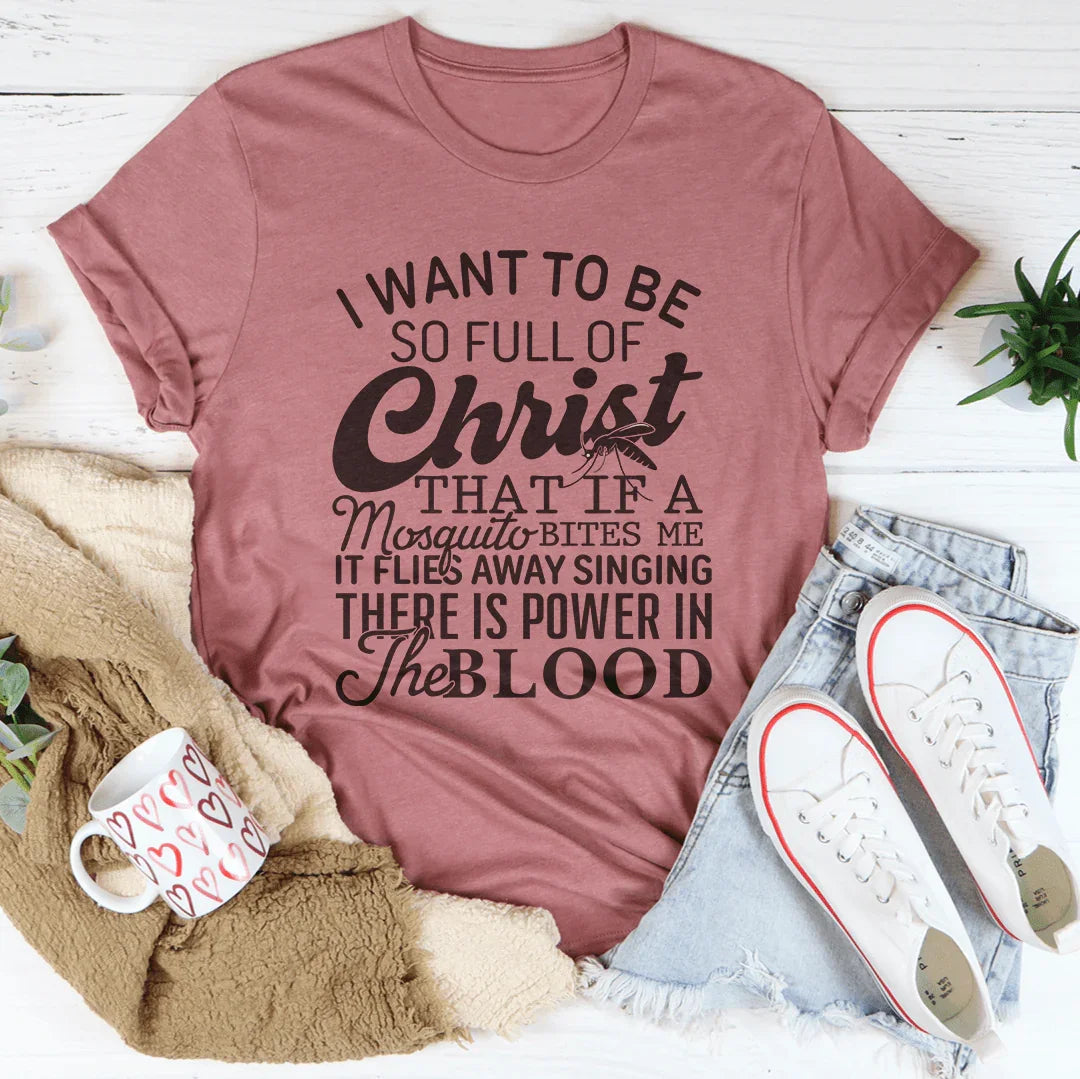 I Want To Be So Full Of Christ Tee - WonderingCloth
