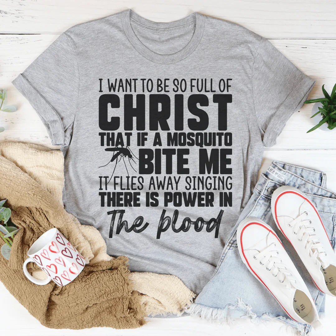 I Want To Be So Full Of Christ Tee - WonderingCloth