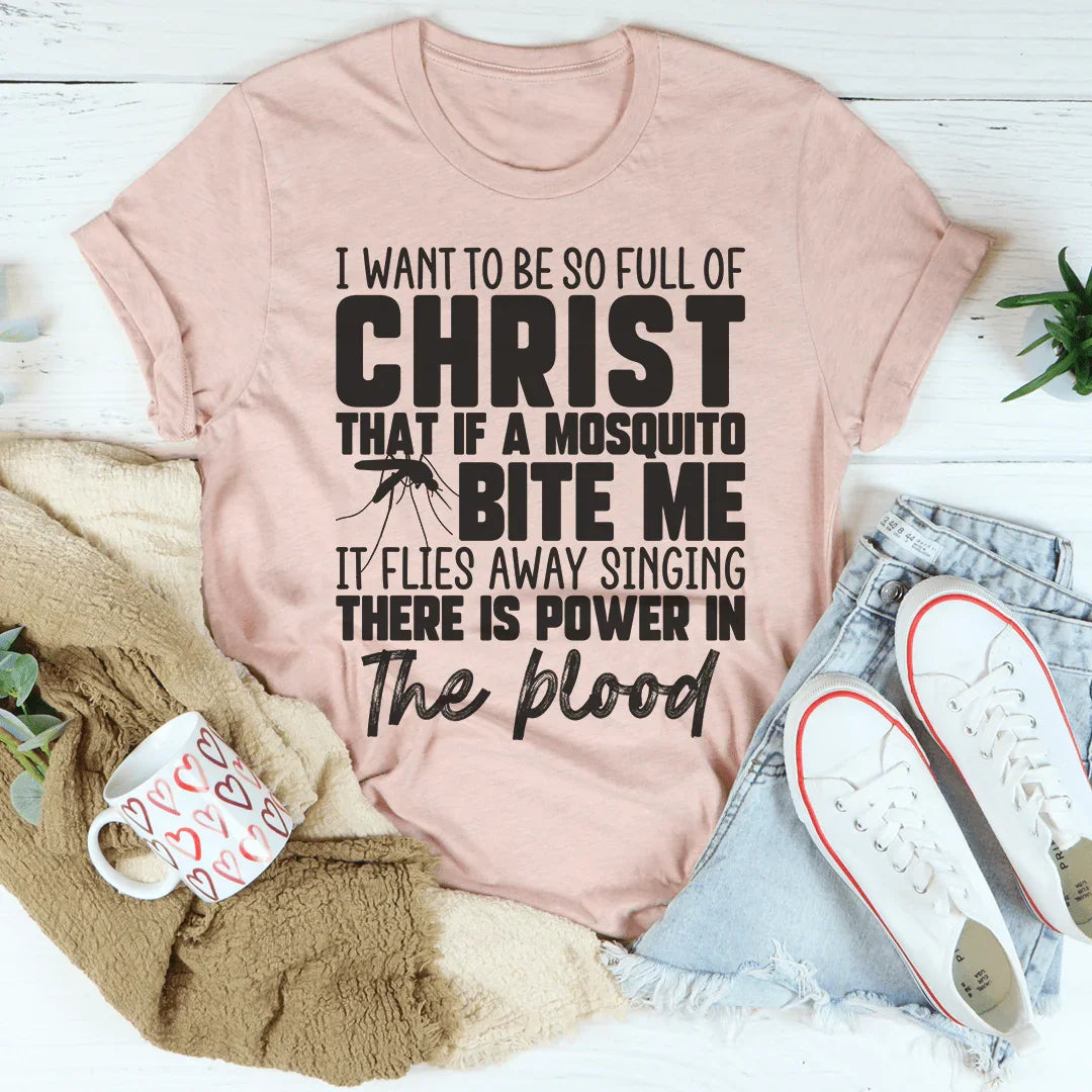 I Want To Be So Full Of Christ Tee - WonderingCloth