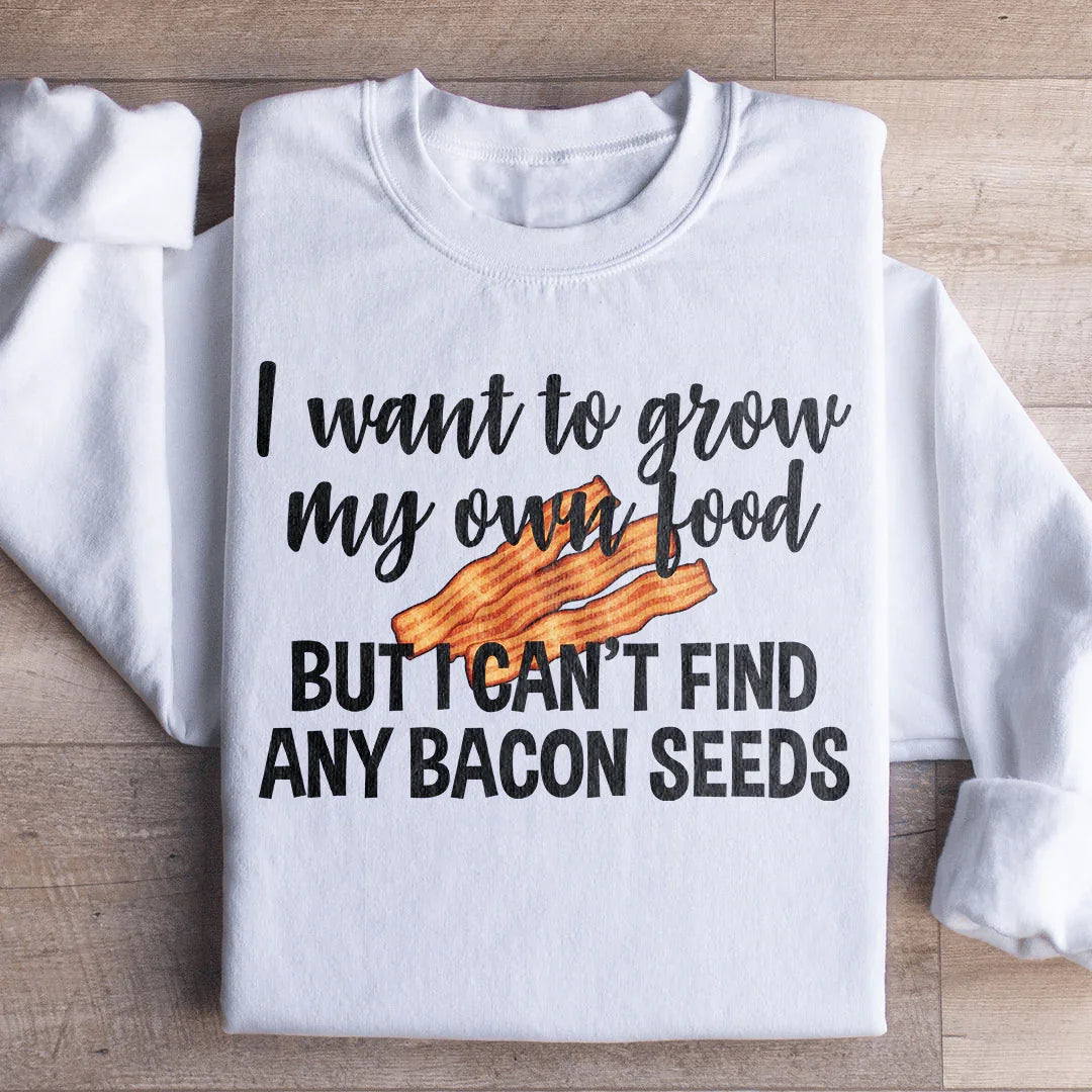 I Want To Grow My Own Food Sweatshirt - WonderingCloth