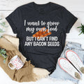 I Want To Grow My Own Food Tee - WonderingCloth