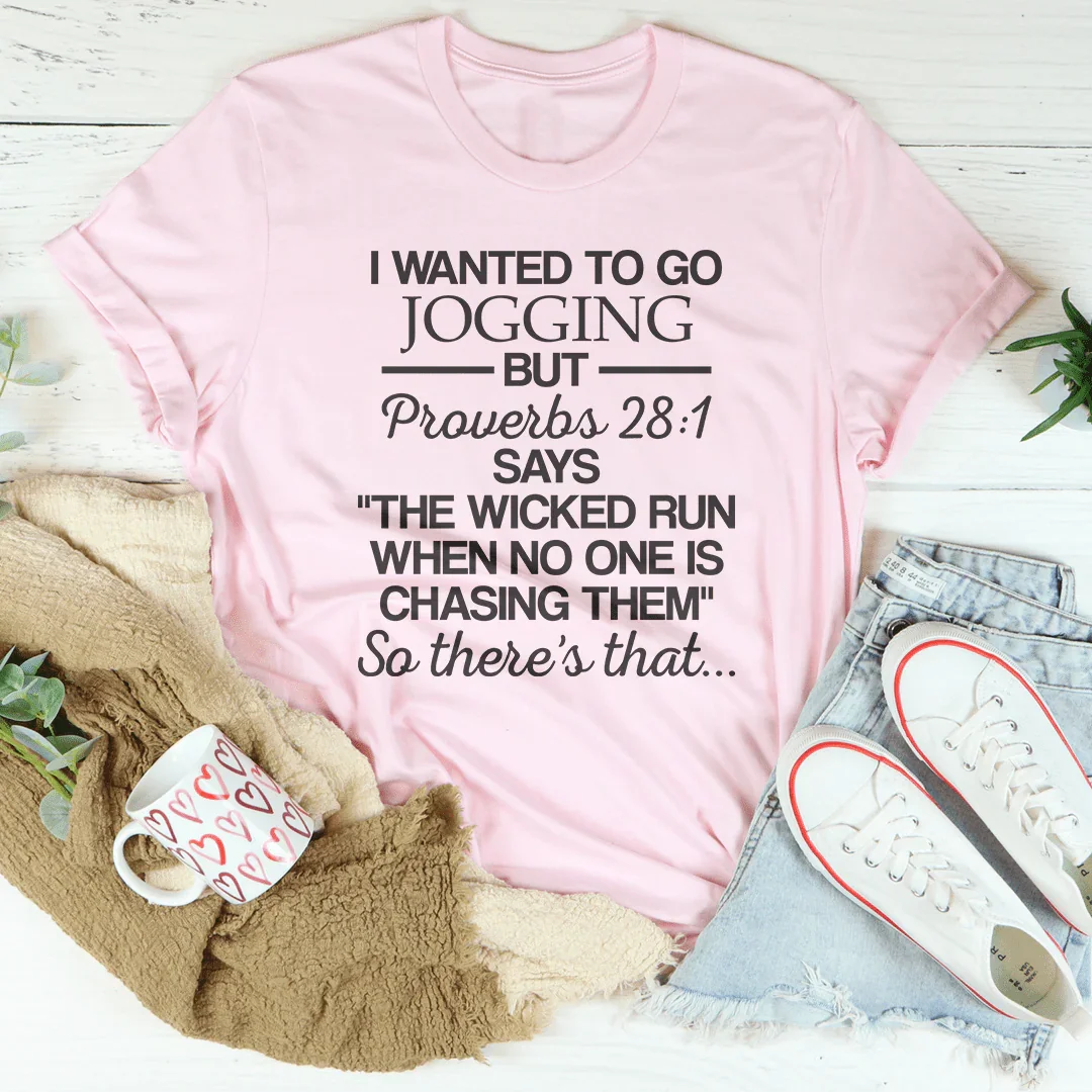 I Wanted To Go Jogging But Proverbs Tee - WonderingCloth