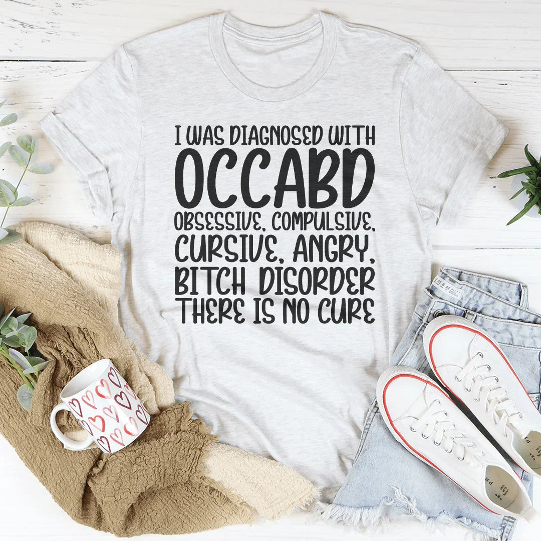 I Was Diagnosed With OCCABD Tee - WonderingCloth