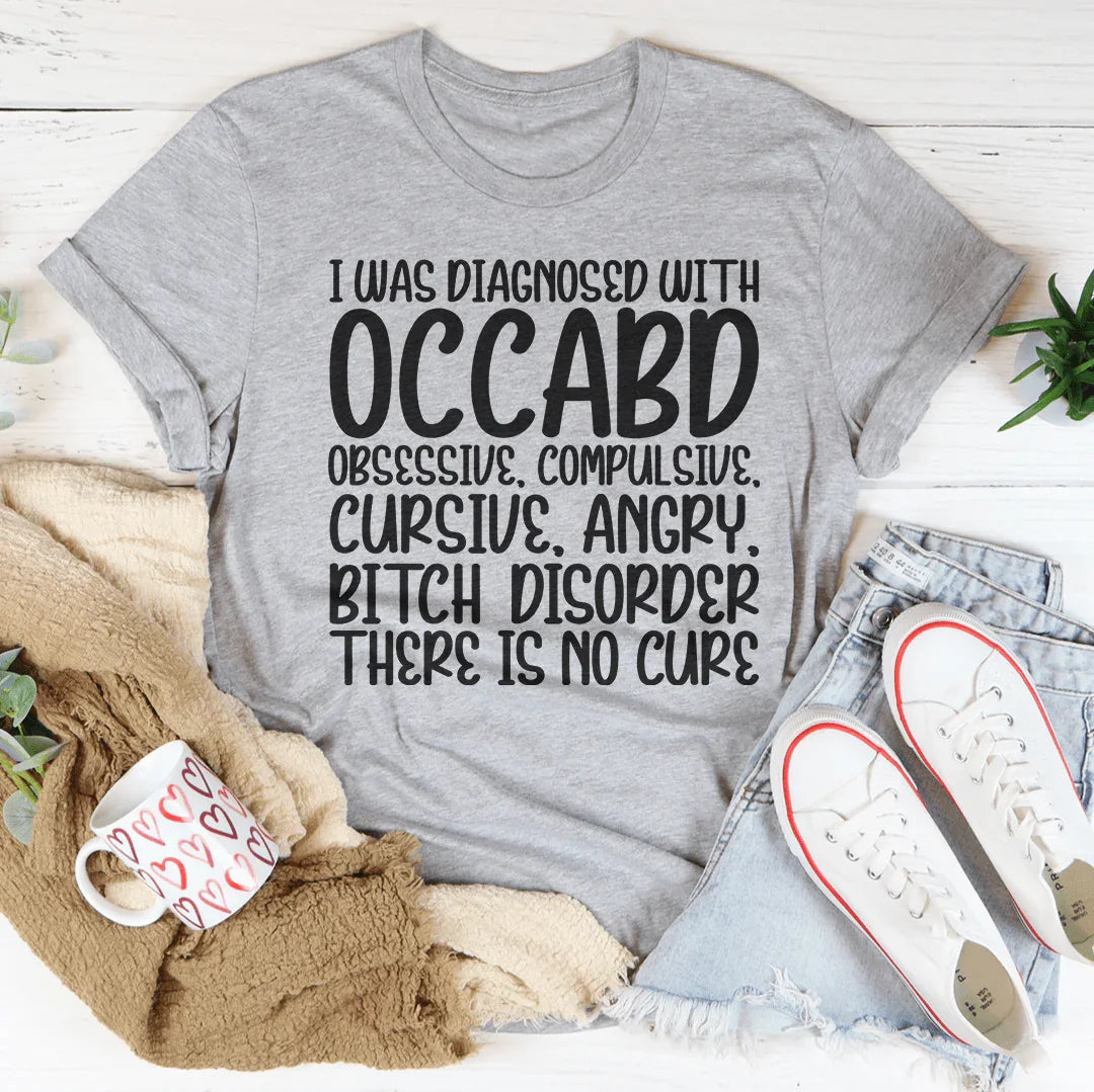 I Was Diagnosed With OCCABD Tee - WonderingCloth