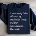 I Was Ready To Be All Sorts Of Productive Today Sweatshirt - WonderingCloth