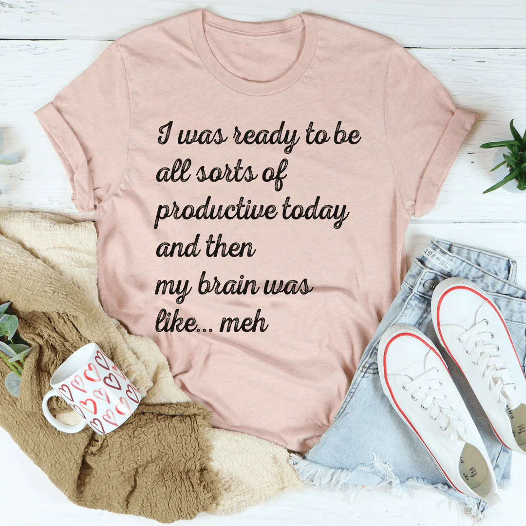 I Was Ready To Be All Sorts Of Productive Today Tee - WonderingCloth
