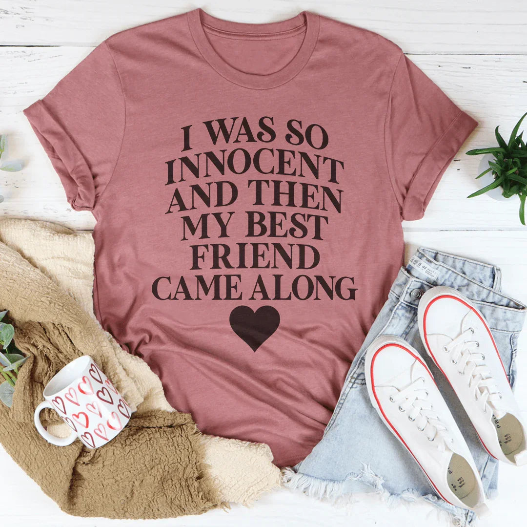 I Was So Innocent And Then My Best Friend Came Along Tee - WonderingCloth