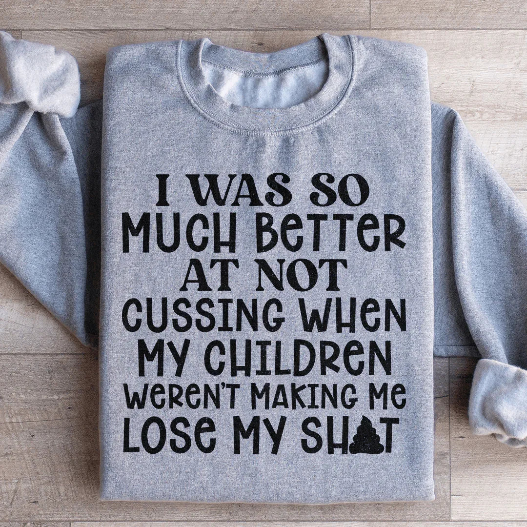 I Was So Much Better At Not Cussing Sweatshirt - WonderingCloth