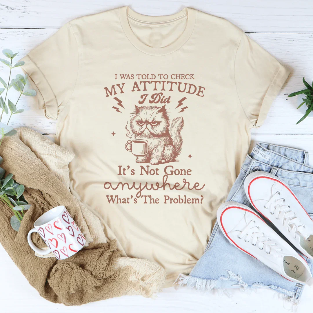 I Was Told To Check My Attitude Tee - WonderingCloth