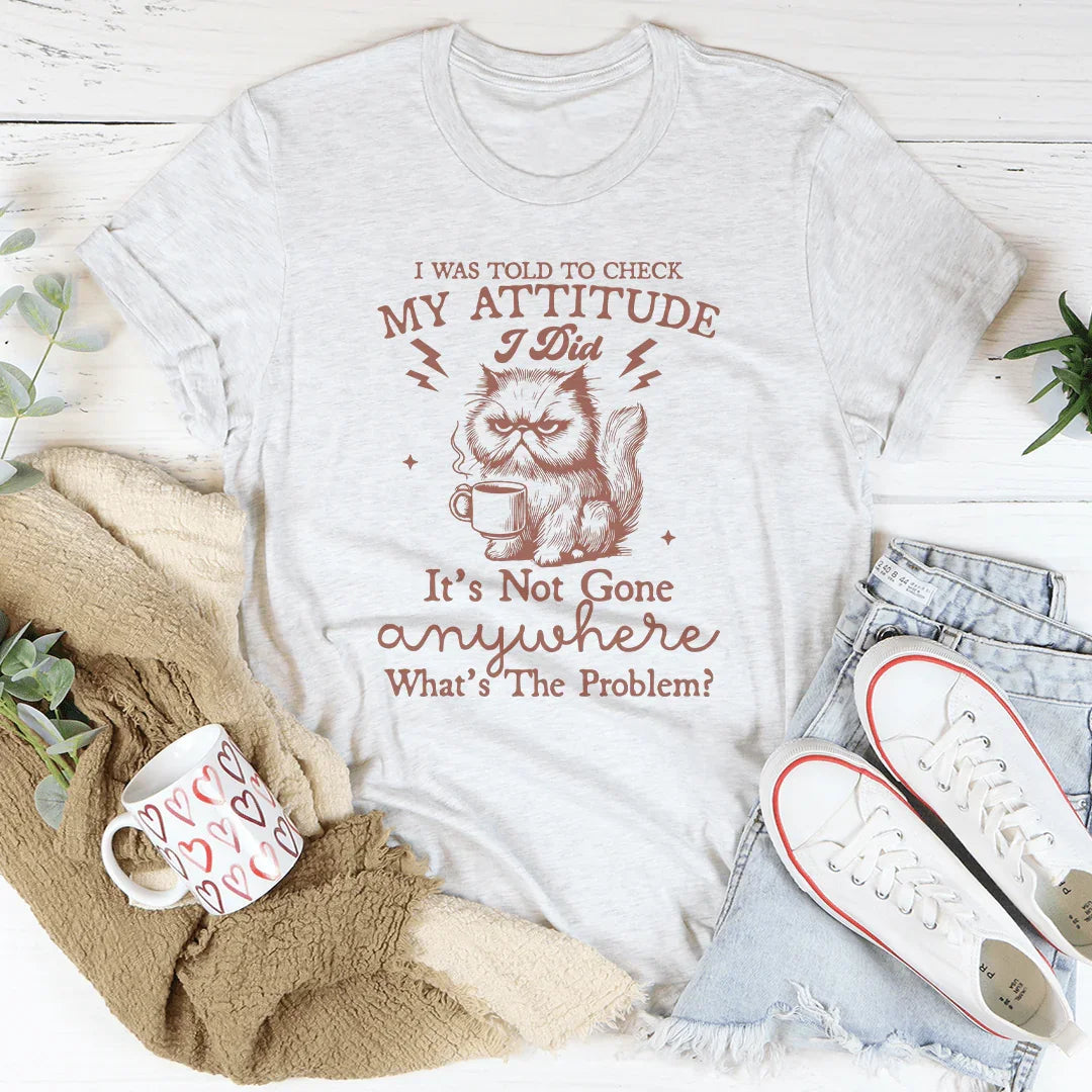 I Was Told To Check My Attitude Tee - WonderingCloth