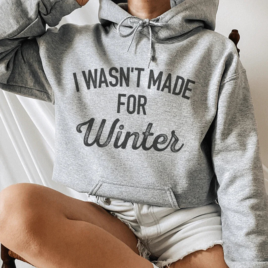 I Wasn't Made For Winter Hoodie - WonderingCloth