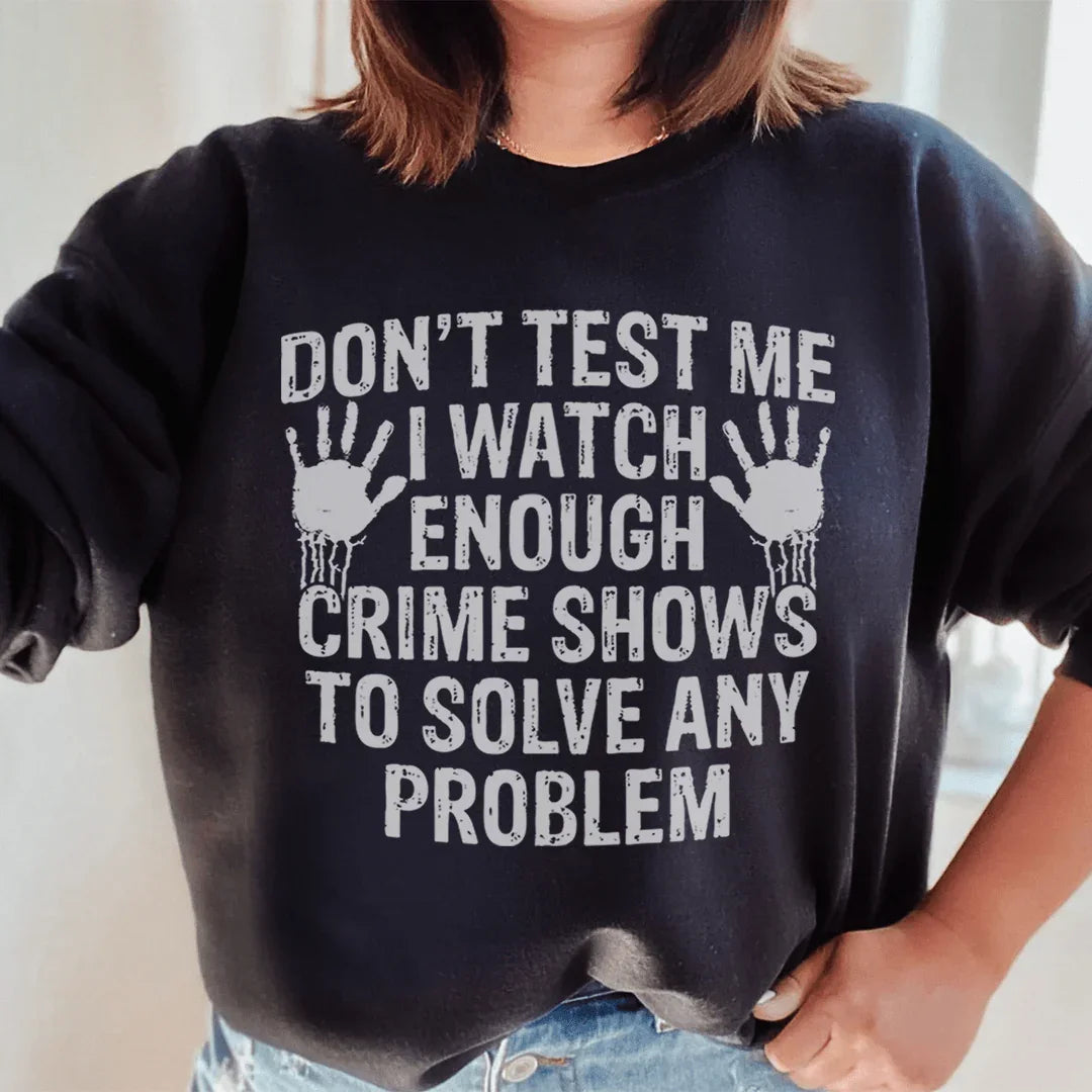 I Watch Enough Crime Shows To Solve Any Problem Sweatshirt - WonderingCloth