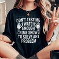 I Watch Enough Crime Shows To Solve Any Problem Tee - WonderingCloth