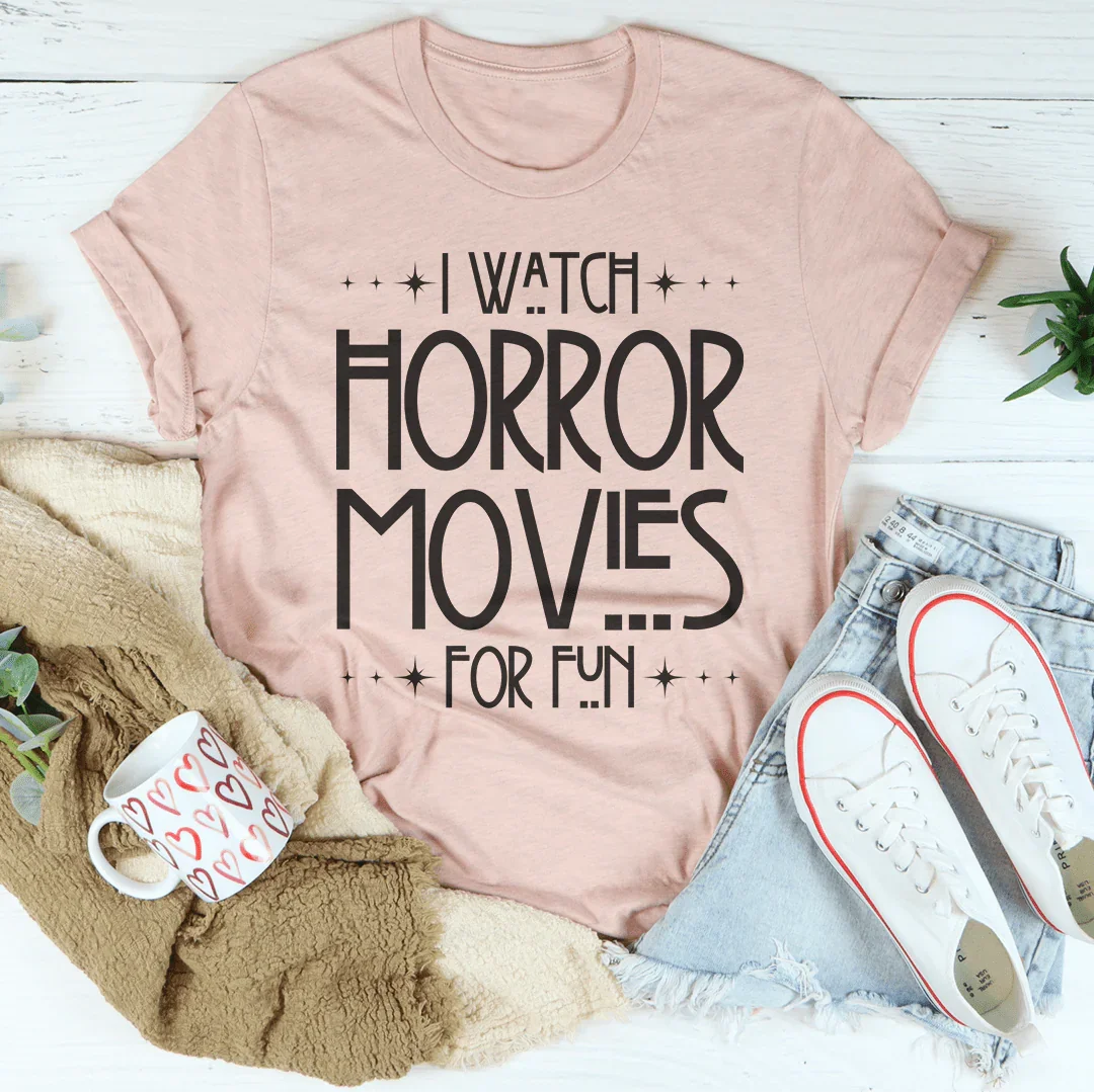 I Watch Horror Movies For Fun Tee - WonderingCloth