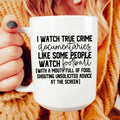 I Watch True Crime Like Some People Watch Football Ceramic Mug 15 oz - WonderingCloth