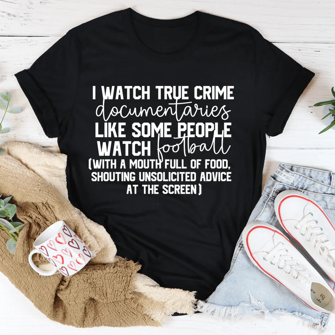 I Watch True Crime Like Some People Watch Football Tee - WonderingCloth