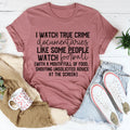 I Watch True Crime Like Some People Watch Football Tee - WonderingCloth