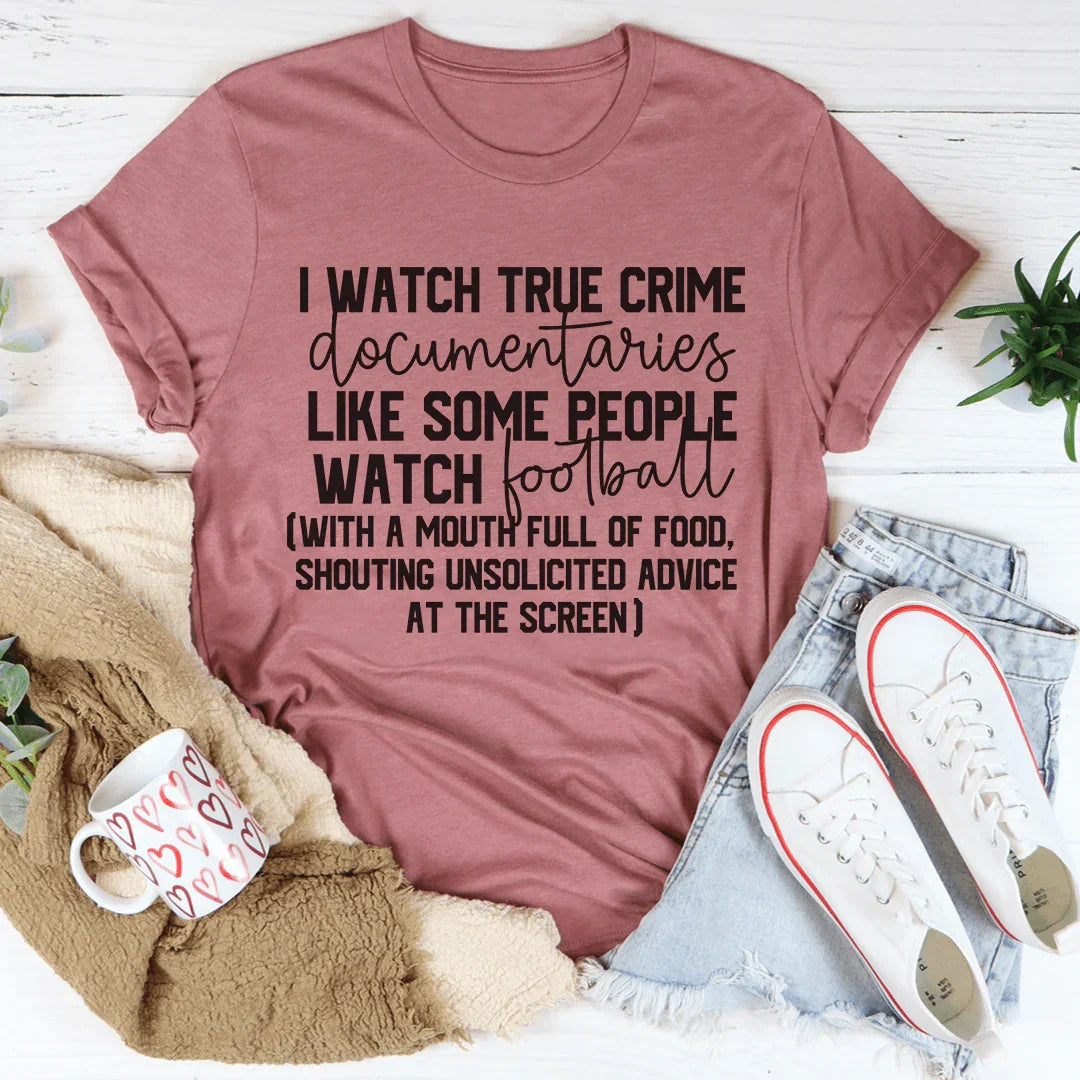 I Watch True Crime Like Some People Watch Football Tee - WonderingCloth