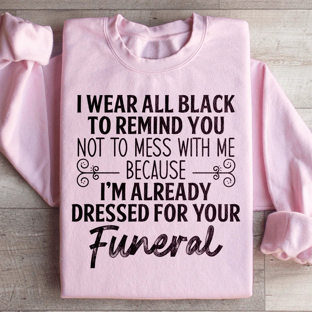 I Wear All Black Sweatshirt - WonderingCloth