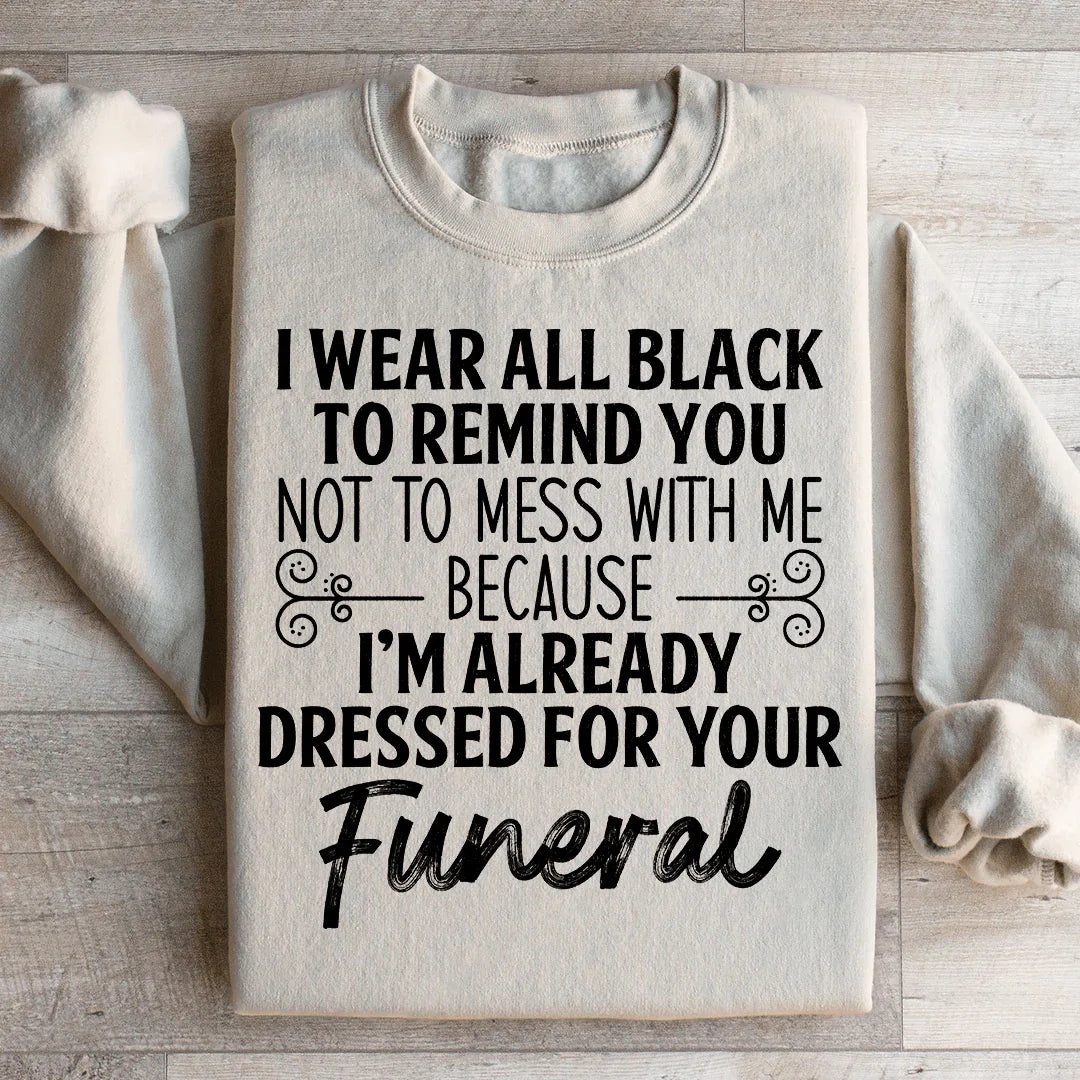 I Wear All Black Sweatshirt - WonderingCloth
