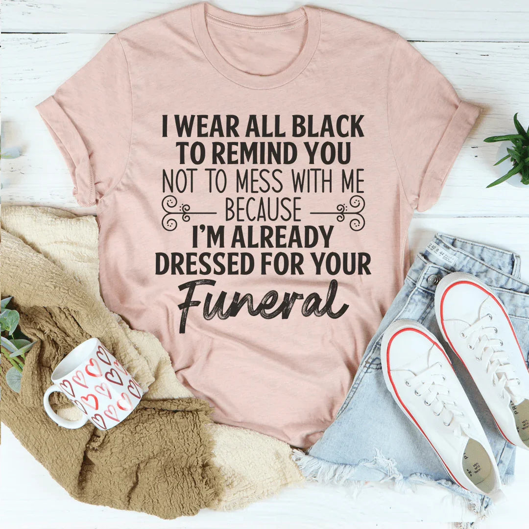 I Wear All Black Tee - WonderingCloth