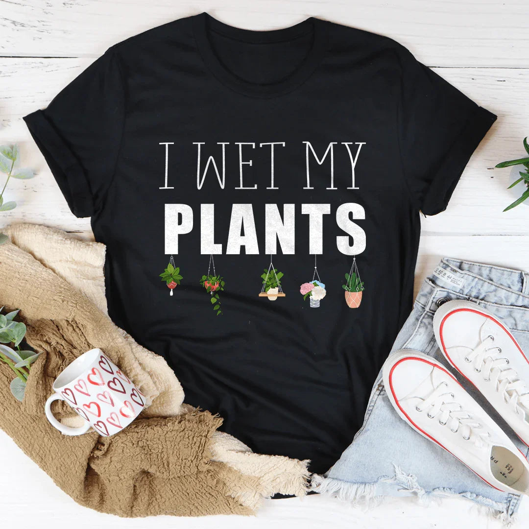 I Wet My Plants Tee - WonderingCloth