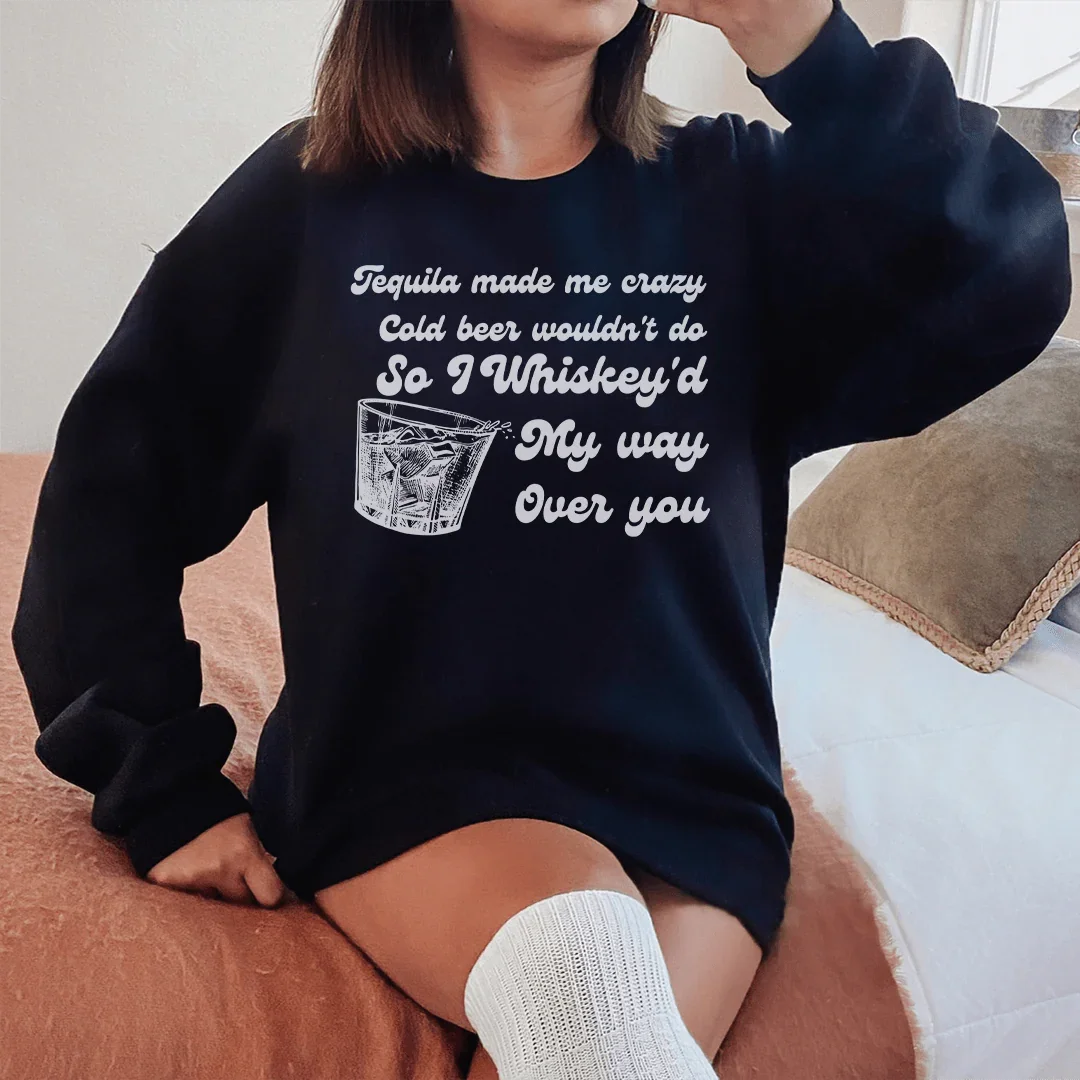 I Whiskey'd My Way Over You Sweatshirt - WonderingCloth