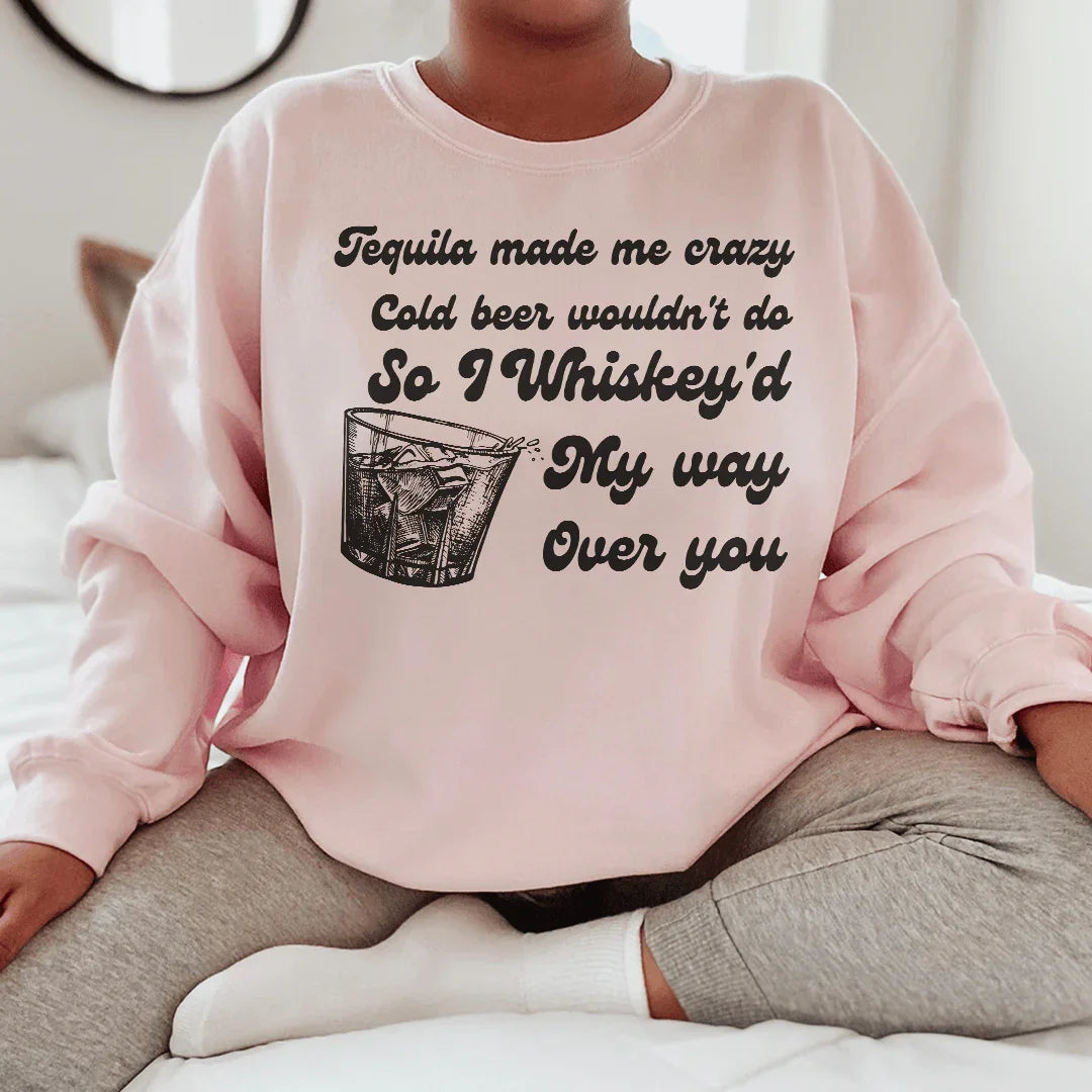 I Whiskey'd My Way Over You Sweatshirt - WonderingCloth