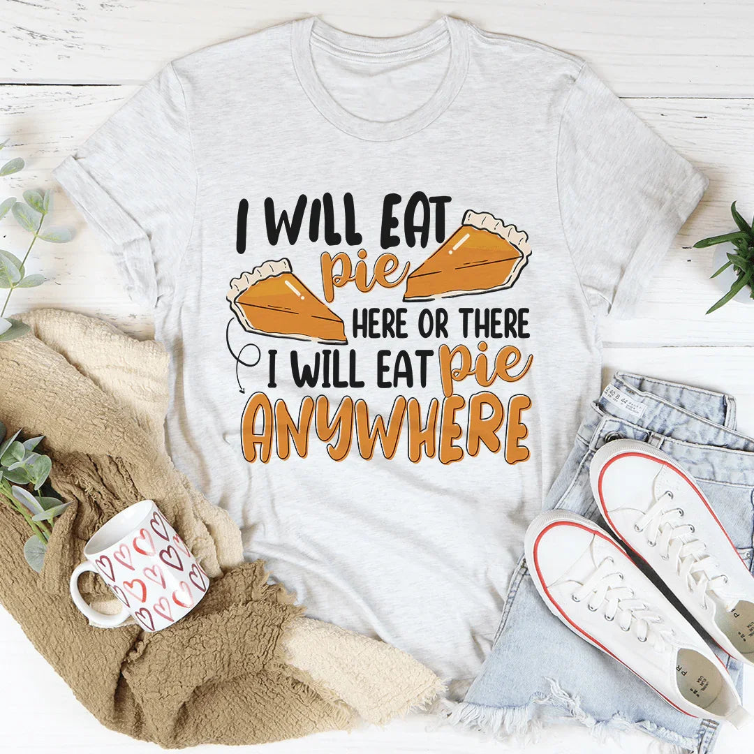 I Will Eat Pie Here Or There Tee - WonderingCloth