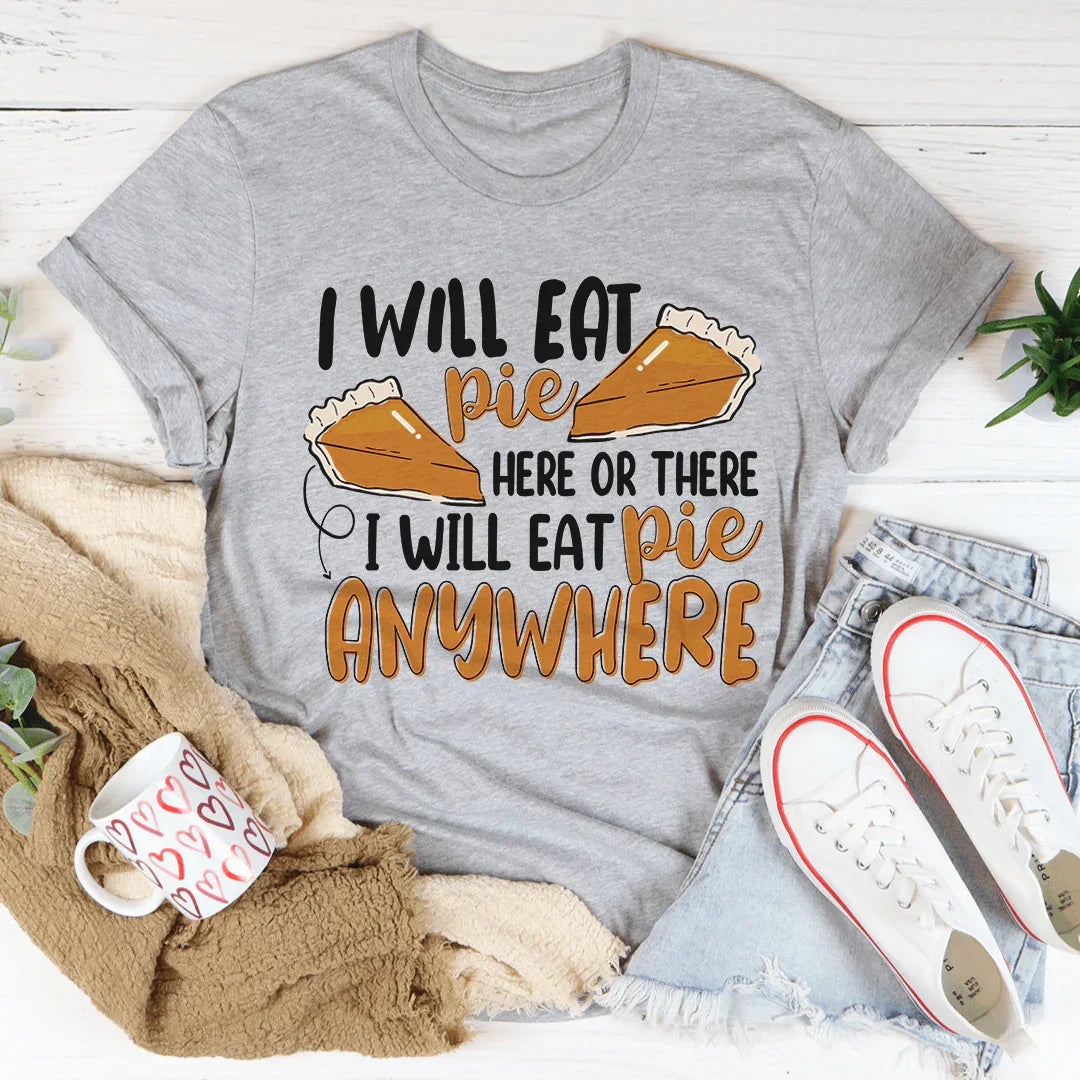 I Will Eat Pie Here Or There Tee - WonderingCloth