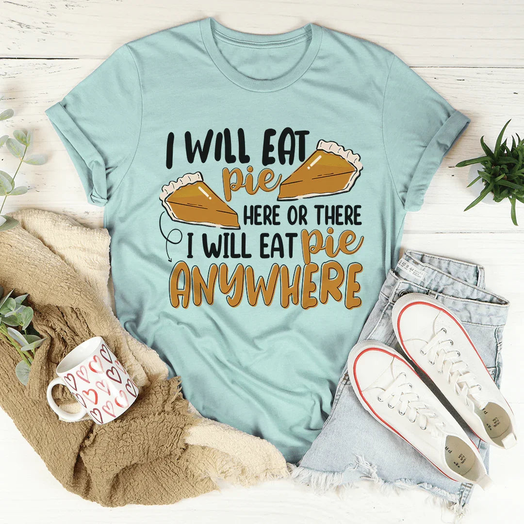 I Will Eat Pie Here Or There Tee - WonderingCloth