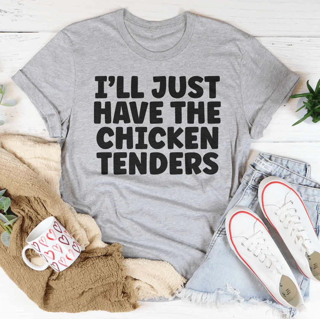 I Will Just Have The Chicken Tenders Tee - WonderingCloth