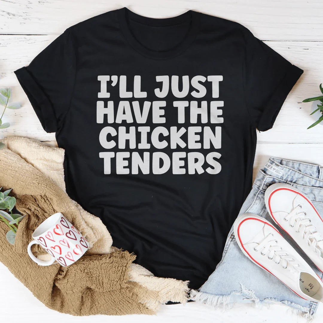 I Will Just Have The Chicken Tenders Tee - WonderingCloth