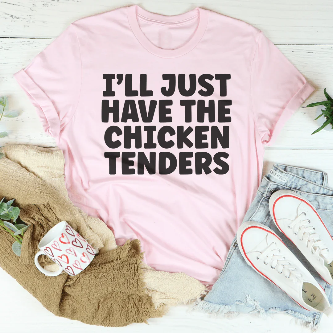 I Will Just Have The Chicken Tenders Tee - WonderingCloth