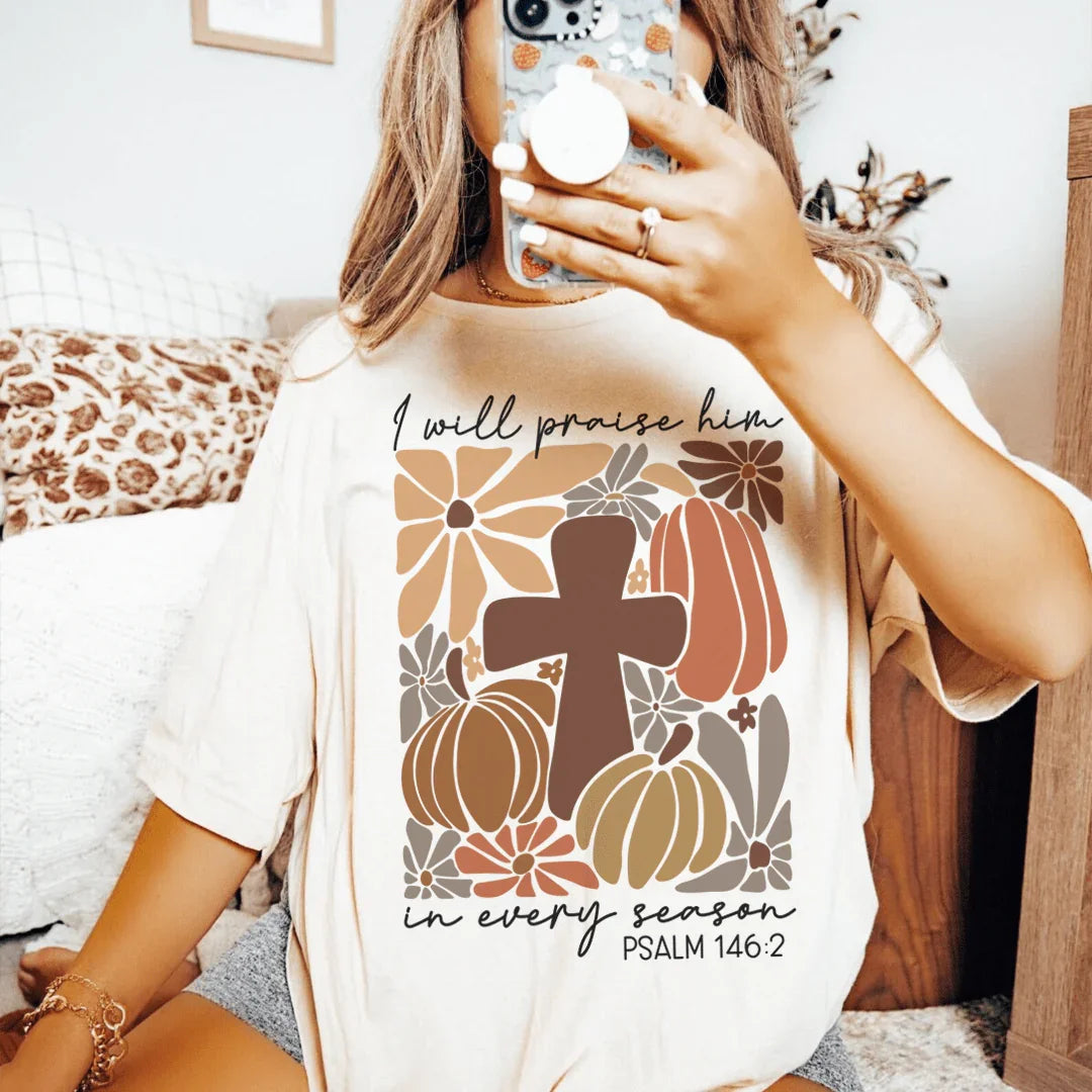 I Will Praise Him In Every Season Psalm 1462 Tee - WonderingCloth