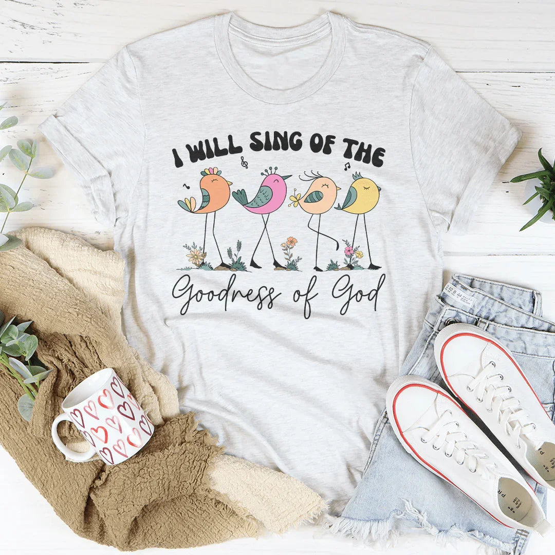 I Will Sing Of The Goodness Of God Tee - WonderingCloth