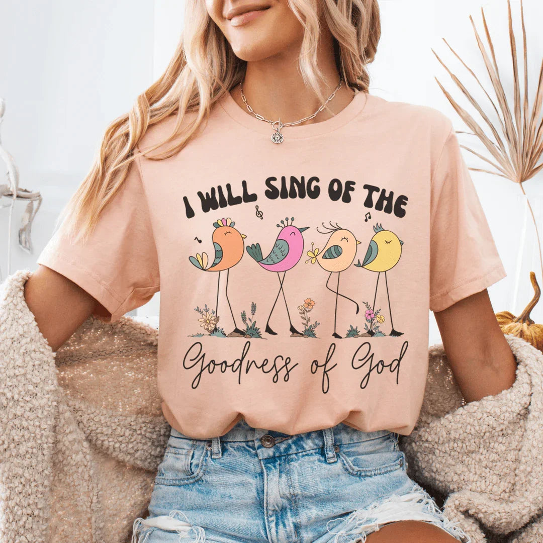 I Will Sing Of The Goodness Of God Tee - WonderingCloth