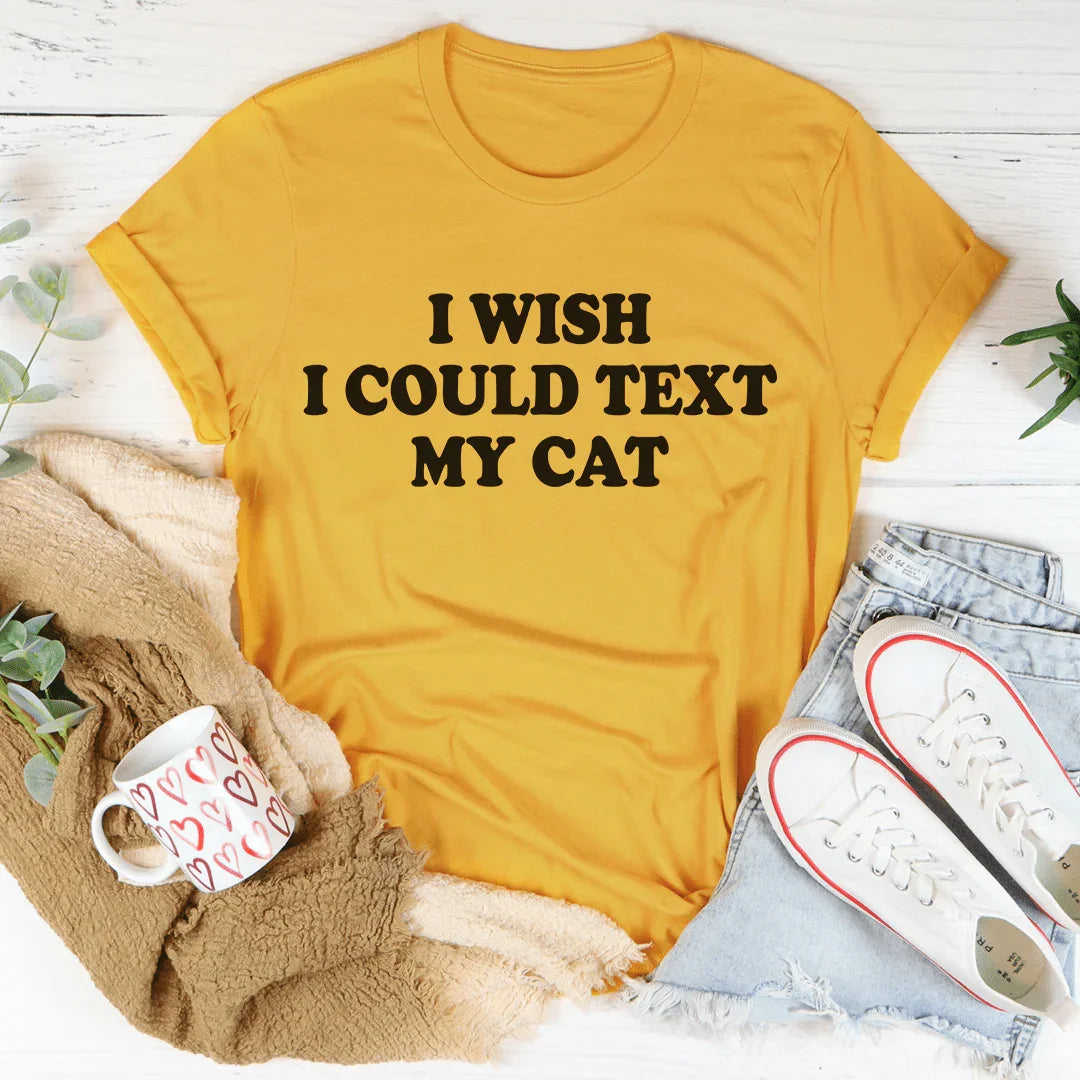 I Wish I Could Text My Cat Tee - WonderingCloth
