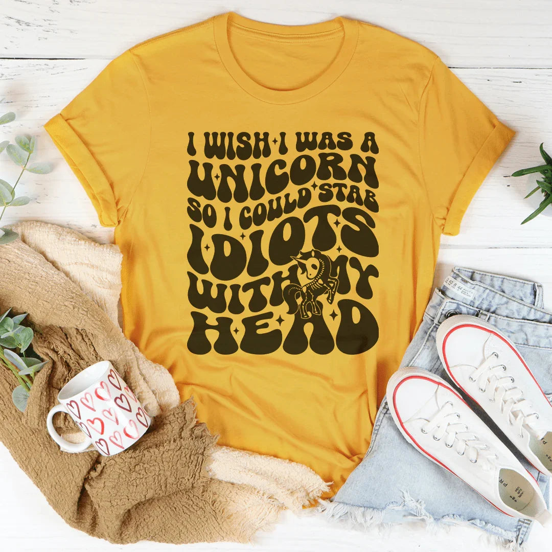I Wish I Was A Unicorn So I Could Stab Idiots With My Head Tee - WonderingCloth