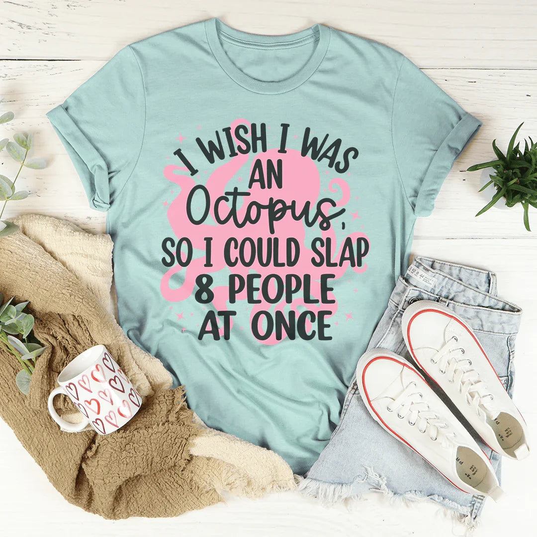 I Wish I Was An Octopus Tee - WonderingCloth