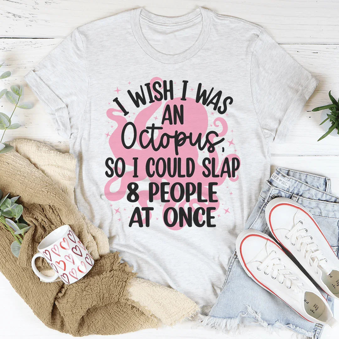 I Wish I Was An Octopus Tee - WonderingCloth