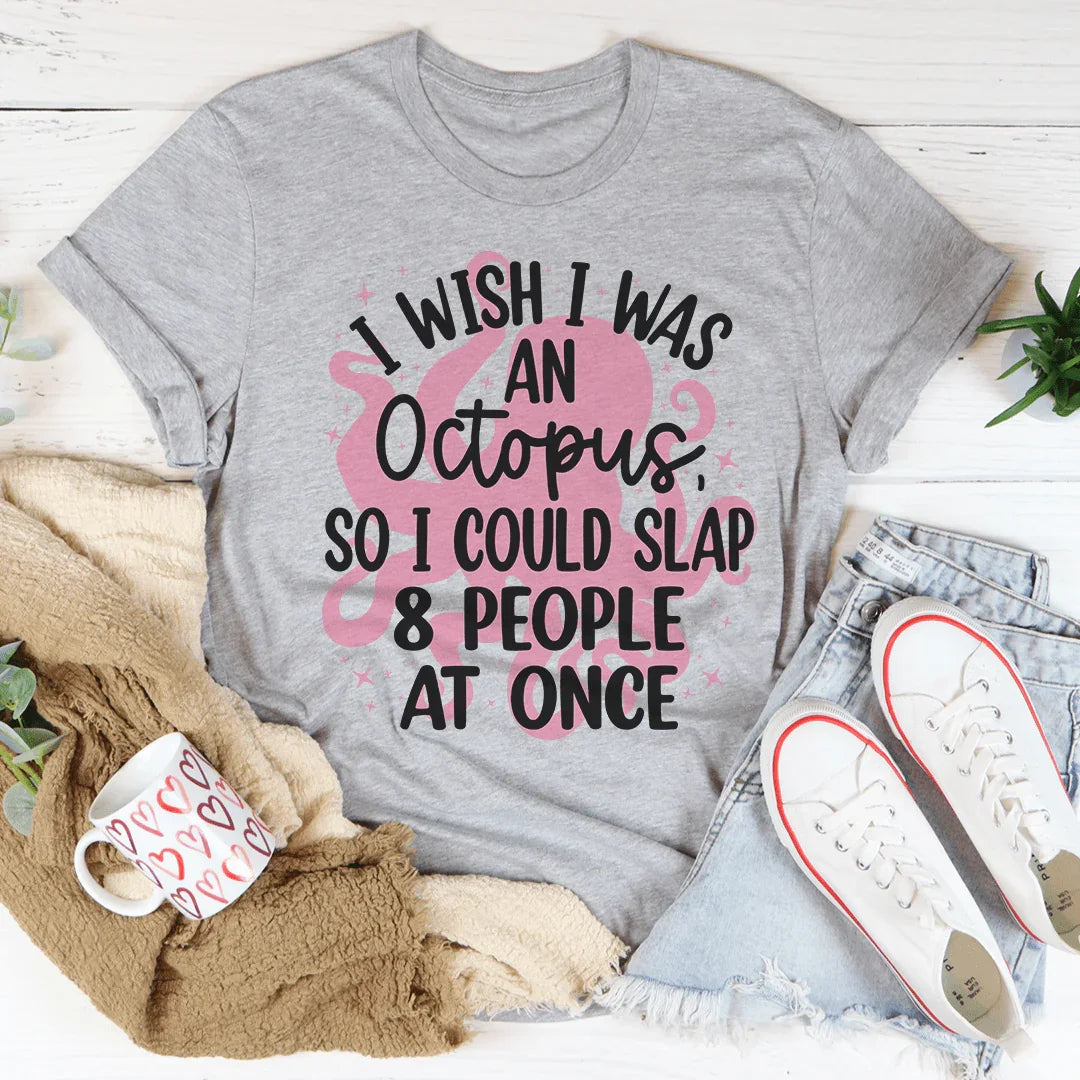 I Wish I Was An Octopus Tee - WonderingCloth
