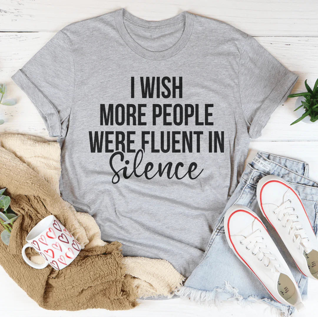 I Wish More People Were Fluent In Silence Tee - WonderingCloth