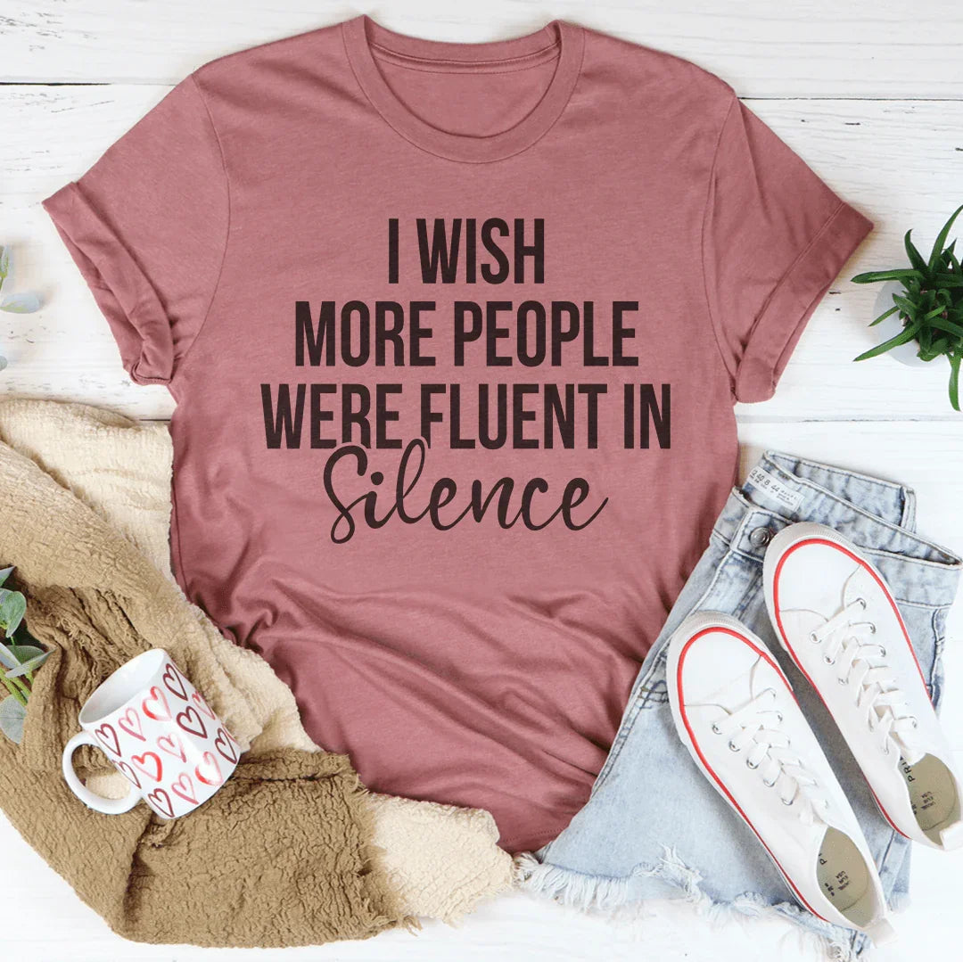I Wish More People Were Fluent In Silence Tee - WonderingCloth