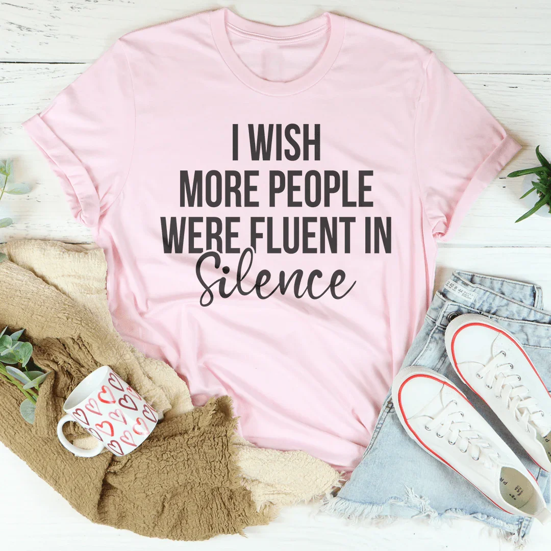 I Wish More People Were Fluent In Silence Tee - WonderingCloth
