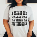 I Wish My Wallet Has As Thick As My Thighs Tee - WonderingCloth