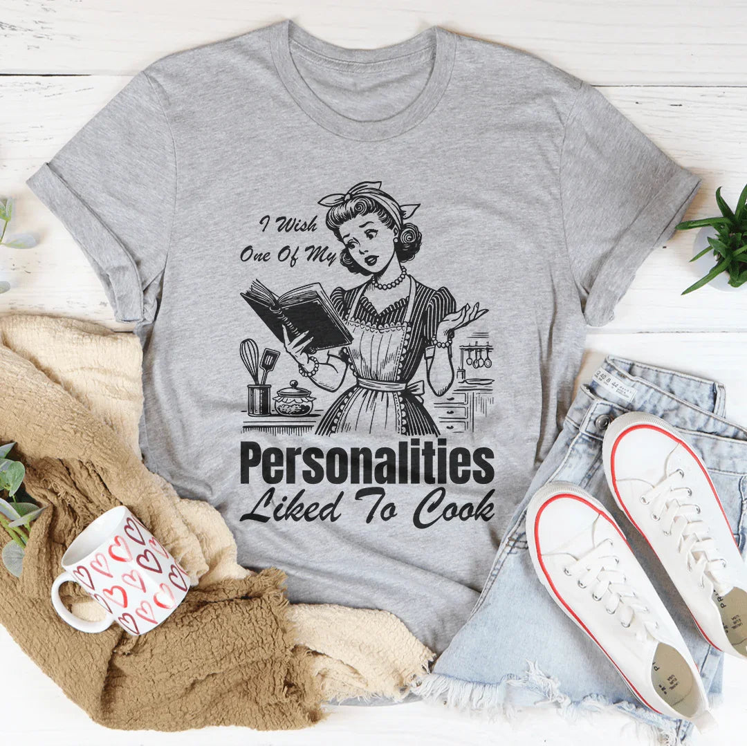 I Wish One Of My Personalities Liked To Cook Tee - WonderingCloth