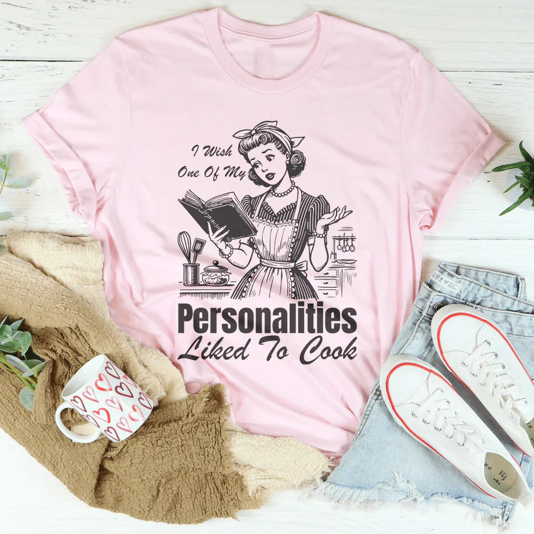 I Wish One Of My Personalities Liked To Cook Tee - WonderingCloth