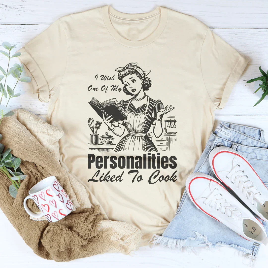 I Wish One Of My Personalities Liked To Cook Tee - WonderingCloth